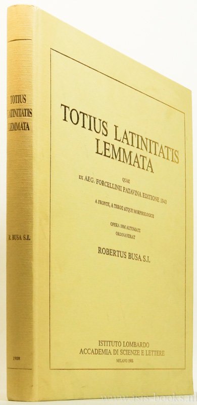 BUSA, R. - Totius latinitatis lemmata quae ex. Aeg. Forcellinii Patavina editione 1940. A fronte, a tergo atque morphologice. Opera ibm automati ordinaverat.