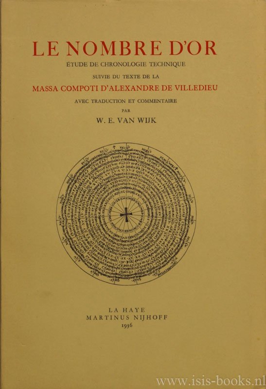 ALEXANDRE DE VILLEDIEU - Le nombre d'or. Étude de chronologie technique suivie du texte de la massa compoti d' Alexandre de Villedieu. Avec traduction et commentaire par W.E. van Wijk.