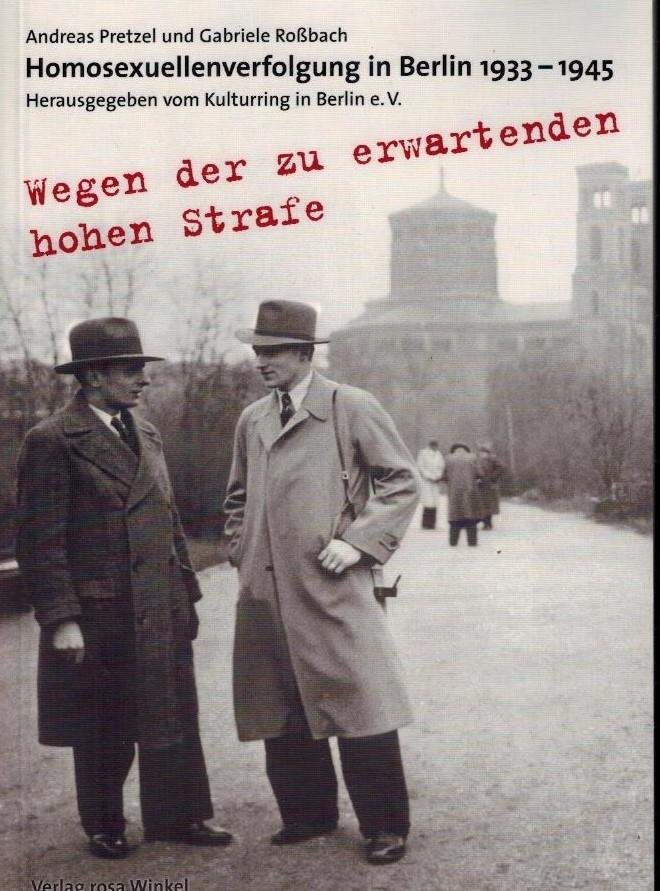 Pretzel, Andreas - Wegen der zu erwartenden hohen Strafe -Homosexuellenverfolgung in Berlin 1933-1945