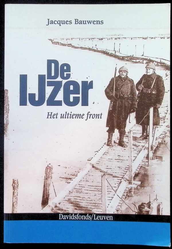 Bauwens Jacques - De IJzer Het ultieme front 1914-1918