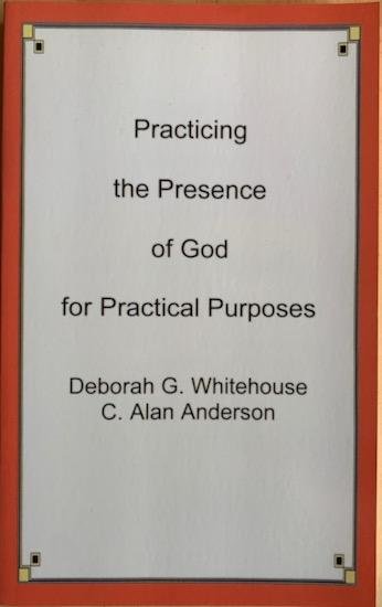 Whitehouse, Deborah G. / Anderson, C. Alan - PRACTICING THE PRESENCE OF GOD FOR PRACTICAL PURPOSES.