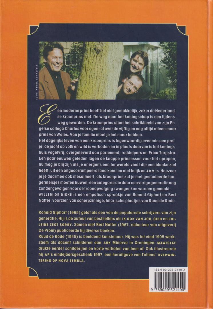 Giphart (Dordrecht, 17 december 1965) - Bert Natter (tekst) en Ruud de Rode (tekeningen), Ronald - Willem de Dikke - De wondere avonturen van onze kroonprins - Een moderne prins heeft het niet gemakkelijk, zeker de Nederlandse kroonprins niet. De weg naar het koningschap is een lijdensweg geworden.
