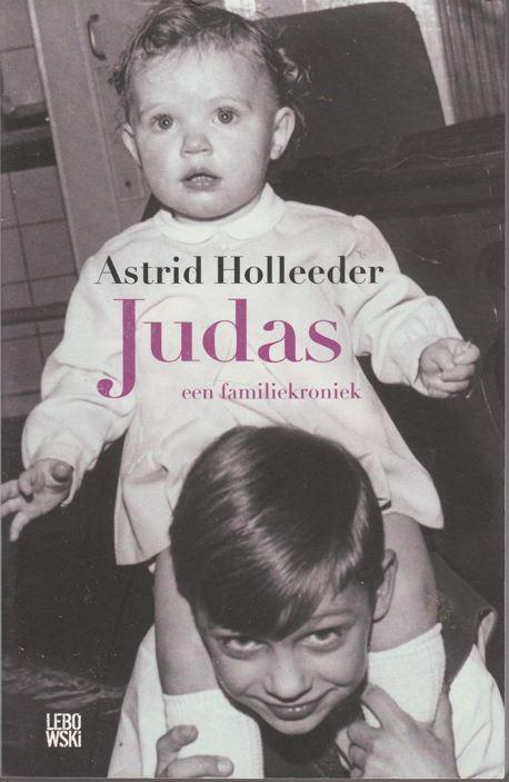 Holleeder, Astrid - Judas / een familiekroniek