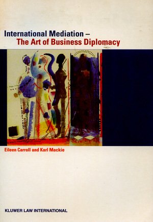 Karl J. MacKie; Eileen Carroll - International Mediation -  The art of buisness diplomacy
