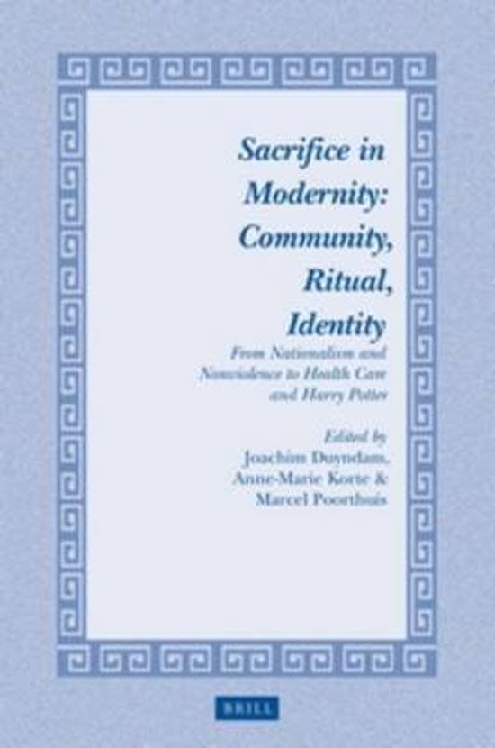 Duyndam, Joachim; Korte, Anne-Marie; Poorthuis, Marcel - Sacrifice in Modernity. Community, Ritual, Identity: From Nationalism and Nonviolence to Health Care and Harry Potter.