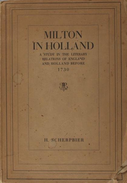 Scherpbier, H. - Milton in Holland. A study in the literary relations of England and Holland before 1730.