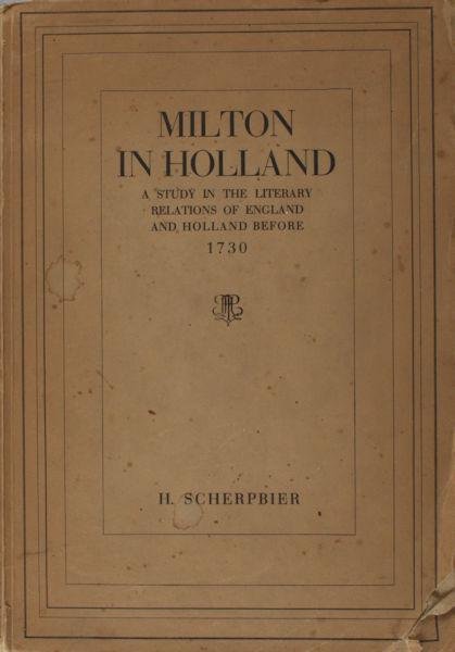 Scherpbier, H. - Milton in Holland. A study in the literary relations of England and Holland before 1730