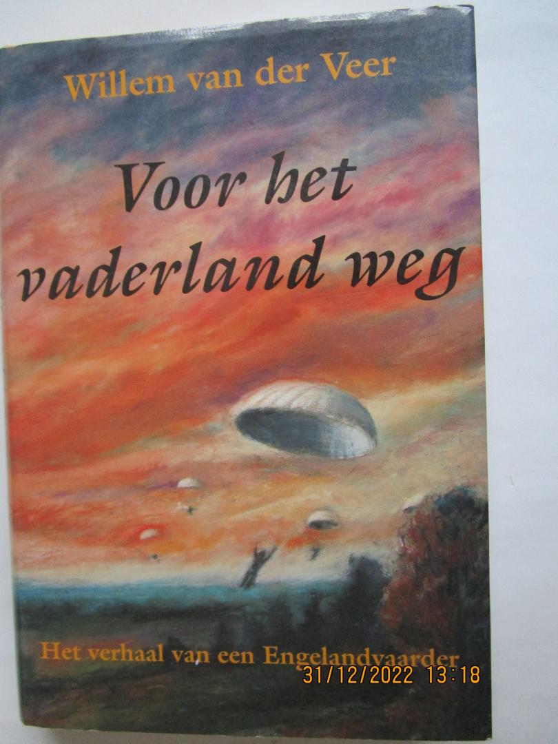 Veer, Willem van der - Voor het vaderland weg  - het verhaal van een Engelandvaarder -