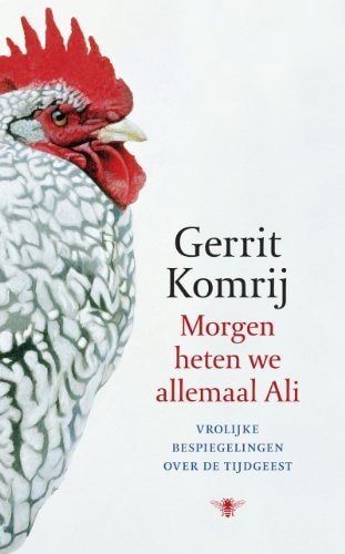 Gerrit Komrij - Morgen heten we allemaal Ali vrolijke bespiegelingen over de tijdgeest