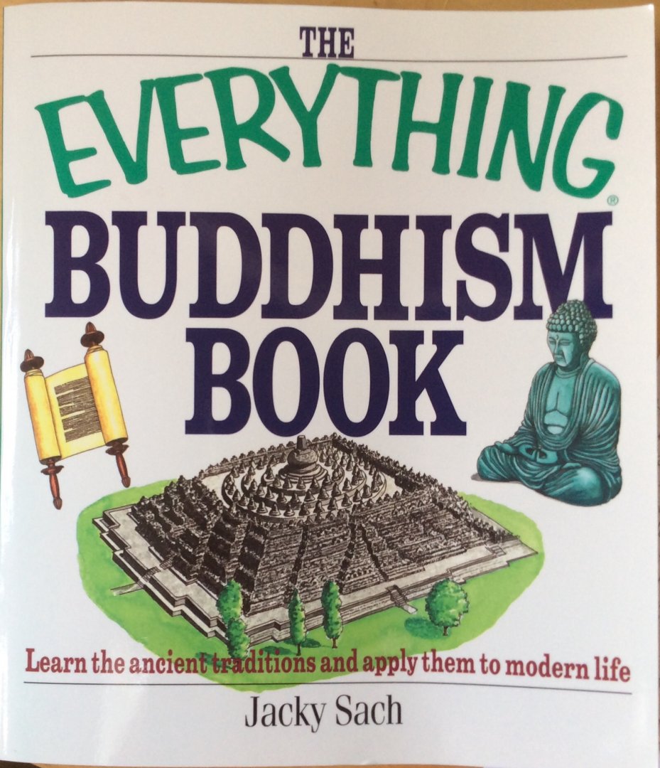Sach, Jacky - The Everything Buddhism Book; learn the ancient traditions and apply them to modern life