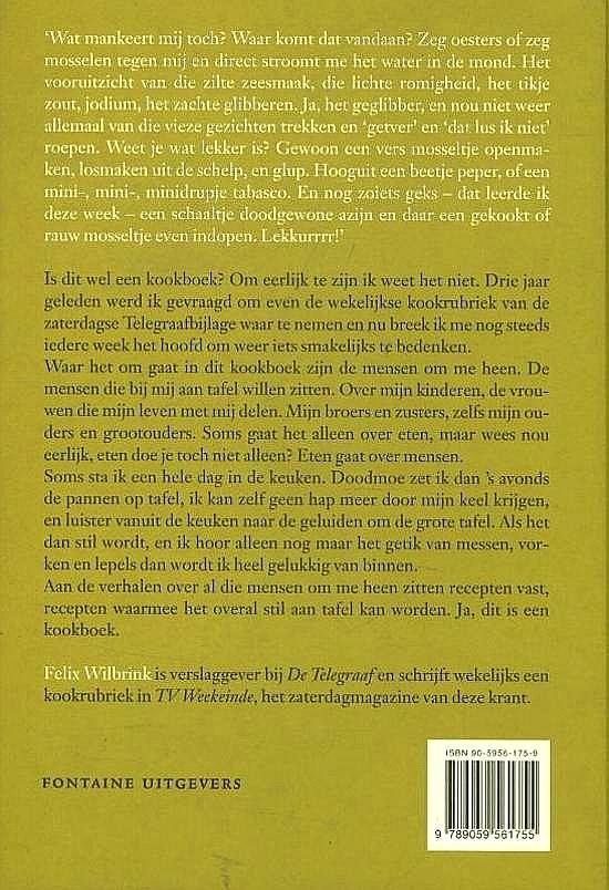 Wilbrink , Felix . [ isbn 9789059561755 ] 0622 - De Moed om Smaak te Hebben . ( Over eten en koken . ) 'Wat mankeert mij toch? Waar komt dat vandaan? Zeg oesters of zeg mosselen tegen mij en direct stroomt me het water in de mond. Het vooruitzicht van die zilte zeesmaak, die lichte romigheid,