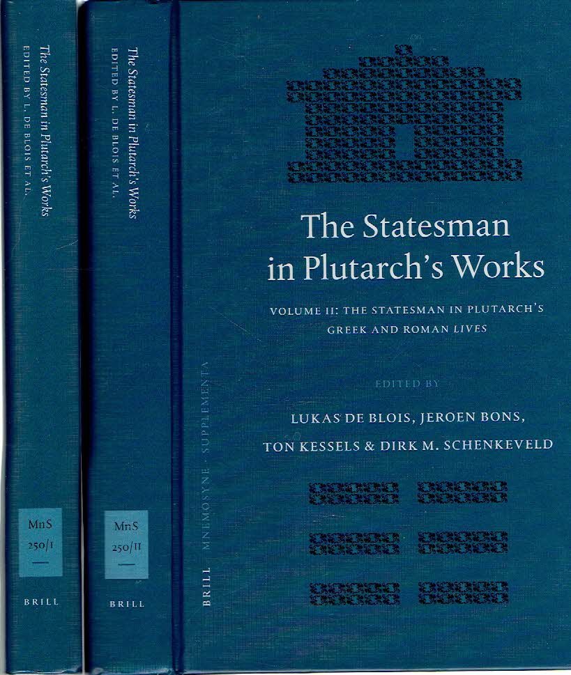 PLUTARCHUS - Lukas de BLOIS, Jeroen BONS, Ton KESSELS & Dirk M. SCHENKEVELD [Eds.] - The Statesman in Plutarch's Works - I - Plutarch's statesman and his aftermath: political, philosophical, and literary aspects. & II - The statesman in Plutarch's Greek and Roman lives - Two-volume set.