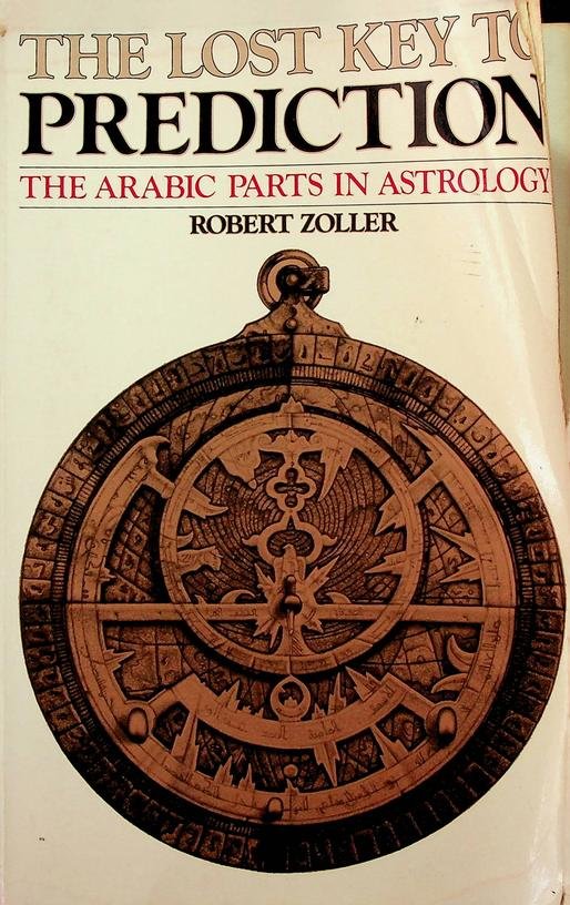 Zoller, Robert - The lost key to prediction. The arabic parts in astrology