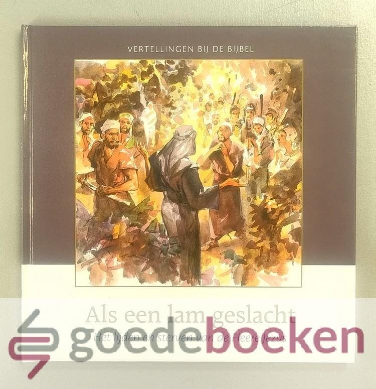 Meeuse, ds. C.J. - Als een lam geslacht --- Serie Vertellingen bij de Bijbel, deel 8, Het lijden en sterven van de Heere Jezus