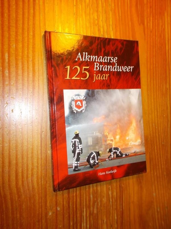 KOOLWIJK, HANS, - Alkmaarse brandweer 125 jaar.