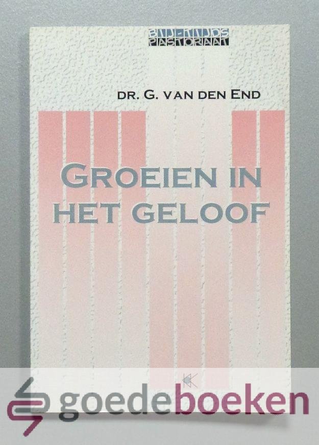 End, Dr. G. van den - Groeien in het geloof