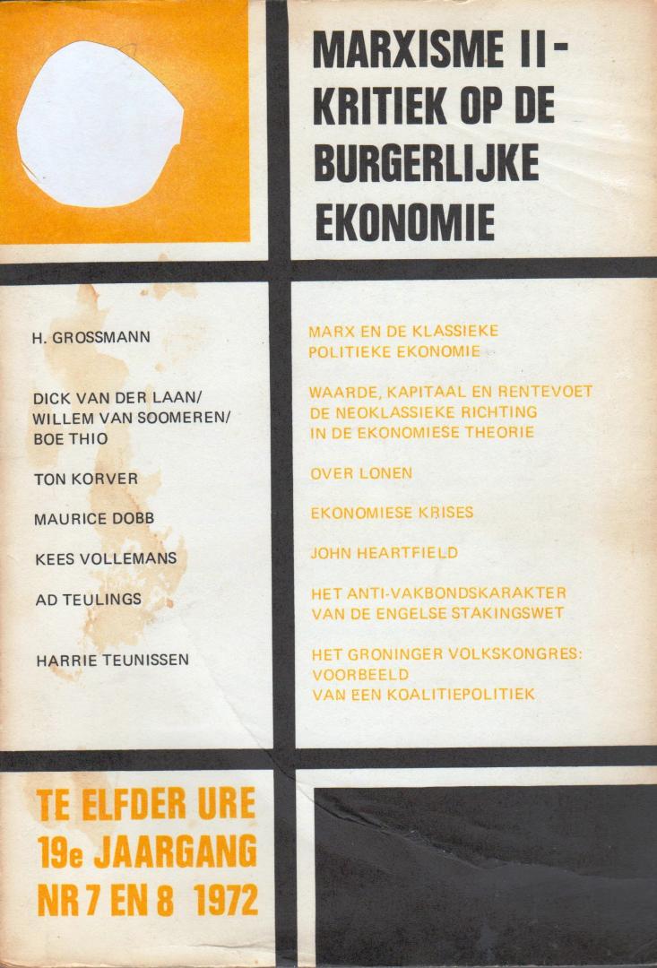H. Grossmann, Willem van Someren, Boe Thio, Ton Korver, Maurice Dobb, Kees Vollemans, Ad Teulings en Harrie Teunissen - Te Elfder Ure 19e Jaargang 1972 nr. 7 en 8 Marxisme II. Kritiek op de burgerlijke ekonomie
