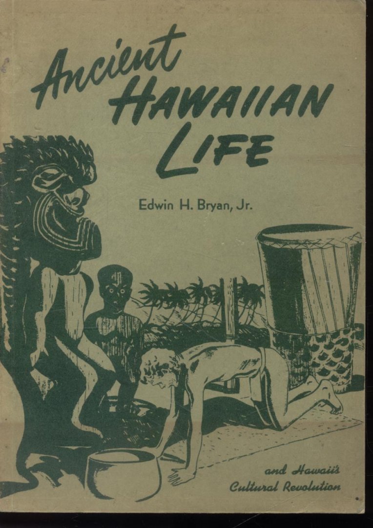Bryan Jr., Edwin H. - Ancient Hawaiian Life and Hawaii's Cultural Revolution