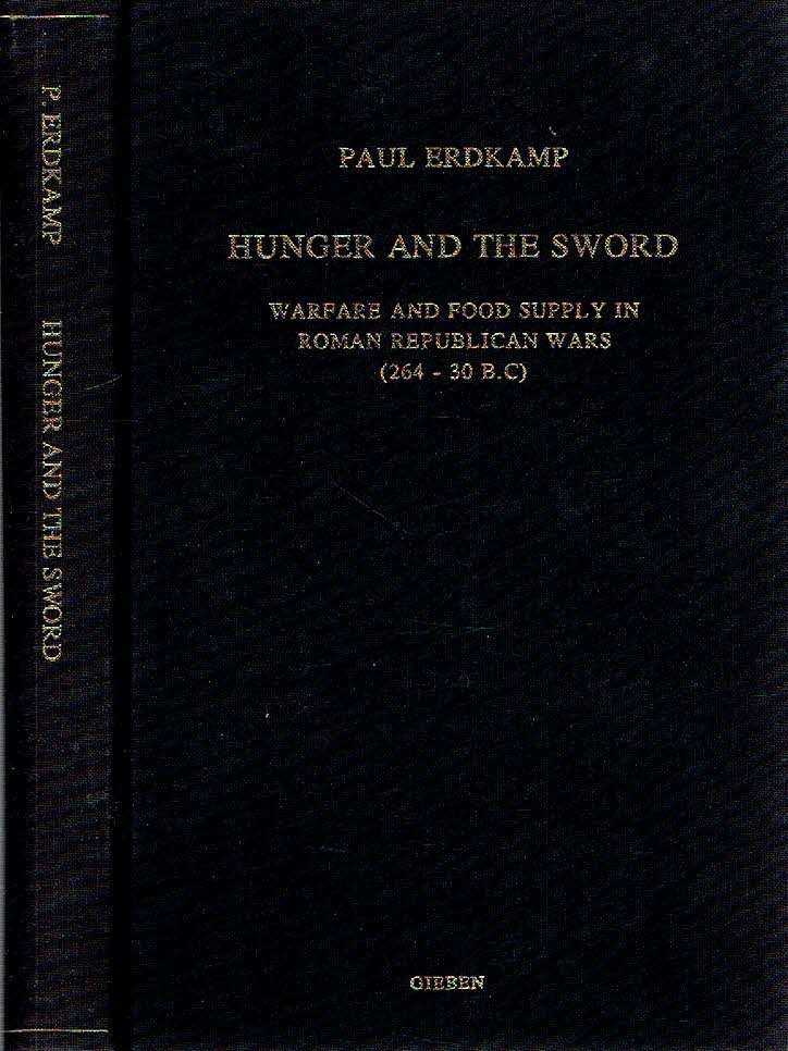 ERDKAMP, Peter Paul Marie - Hunger and the sword - Warfare and food supply in Roman Republican wars (264-30 B.C.) - Proefschrift.