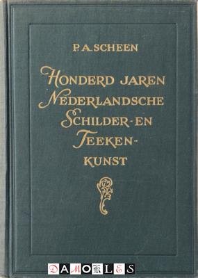 P.A. Scheen - Honderd jaren Nederlandsche Schilder- en Teekenkunst. De Romantiek met voor- en natijd (1750 - 1850_