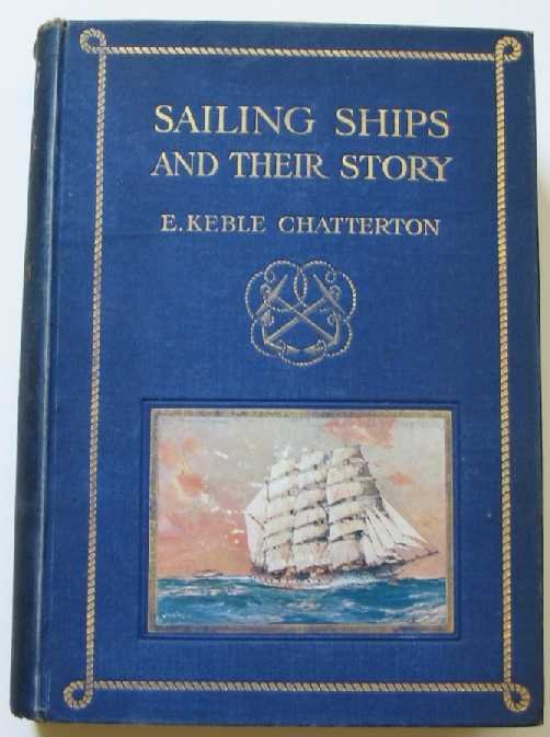 Chatterton, E. Keble - Sailing ships : the story of their development from the earliest times to the present day.