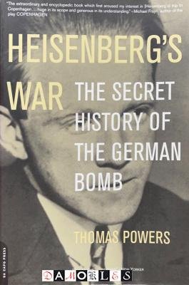Thomas Powers - Heisenberg's War. The Secret History of the German Bomb