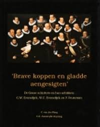 Ploeg, F. van der; Zonnevylle-Heyning, C.E. - Brave koppen en gladde aangesigten. De Goese schutters en hun schilders: C.W. Eversdijck, W.C. Eversdijck en P. Peuteman.