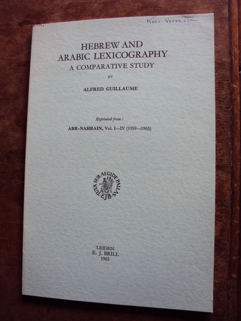 Guillaume, Alfred - Hebrew and Arabic Lexicography. A Comparative Study. Reprinted from Abr-Nahrain, Vol. I-IV (1959-1965)
