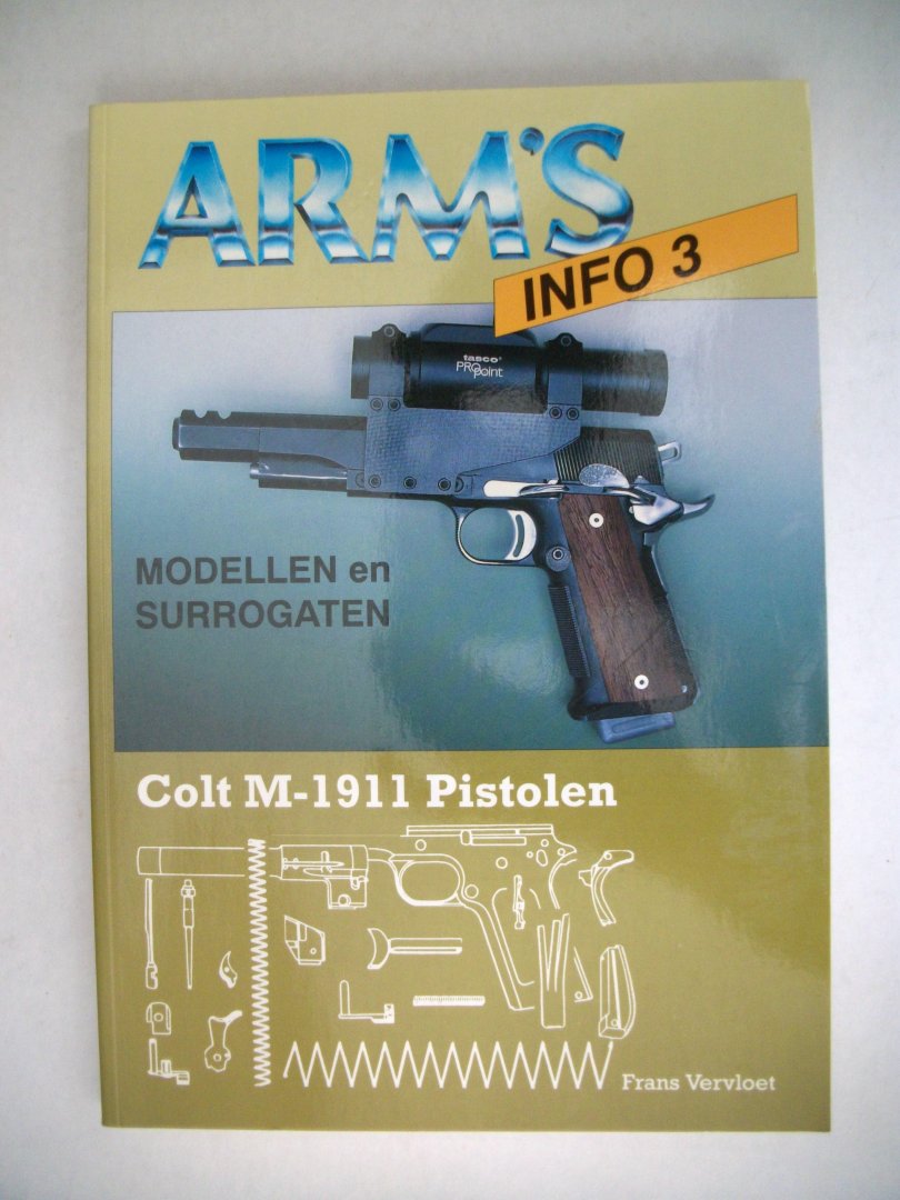 Vervloet, F. - Arm's Info 3, Colt M-1911 Pistolen, Modellen en surrogaten