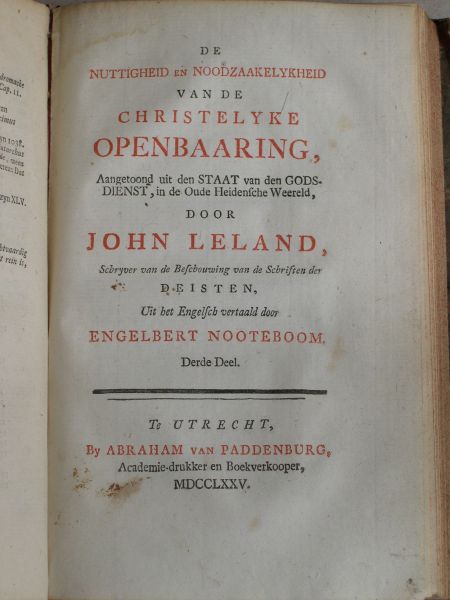 Leland, John - De nuttigheid en noodzaakelykheid van de christelyke openbaaring, aangetoond uit den staat van godsdienst in de oude heidensche weereld door John Leland (...); uit het Engelsch vert. door Engelbert Nooteboom (...); met eene voorrede van G. Bonnet (..