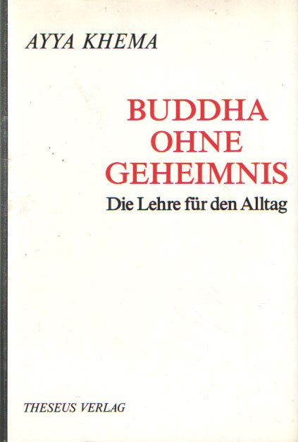 Khema, Ayya - Buddha ohne Geheimnis. Die Lehre für den Alltag