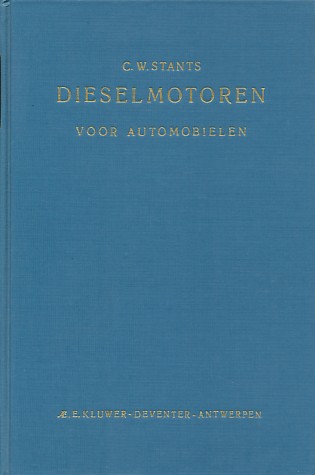 Stants, C.W. - Dieselmotoren voor automobielen. Een handboek voor chauffeurs, monteurs, reparateurs en allen die in de automobieldieselmotor belangstellen