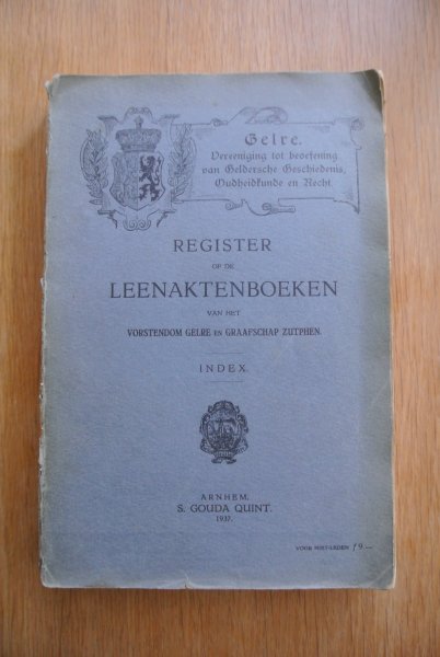 Gent, L.F. van (bewerker index) - REGISTER OP DE LEENAKTENBOEKEN VAN HET VORSTENDOM GELRE EN GRAAFSCHAP ZUTPHEN