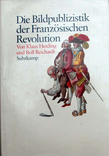 Klaus Herding und Rolf Reichardt - Die Bildpublizistik der Franzosischen Revolution