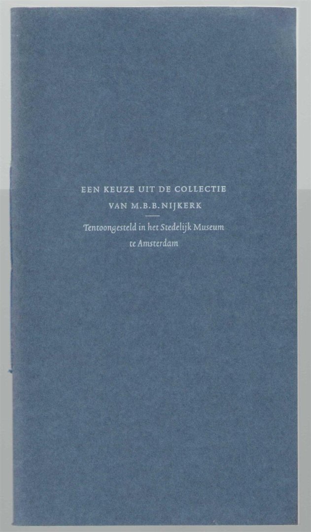 Karel Nijkerk - Een keuze uit de collectie van M.B.B. Nijkerk : tentoongesteld in het Stedelijk Museum te Amsterdam, 6 september t/m 12 oktober 1997