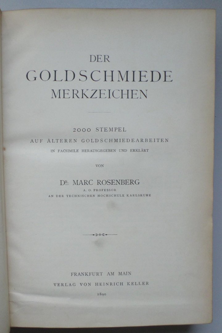 Marc Rosenberg - Der Goldschmiede Merkzeichen 2000 stempel auf alteren Goldschmiedearbeiten in Facsimile Herausgegeben und Erklart