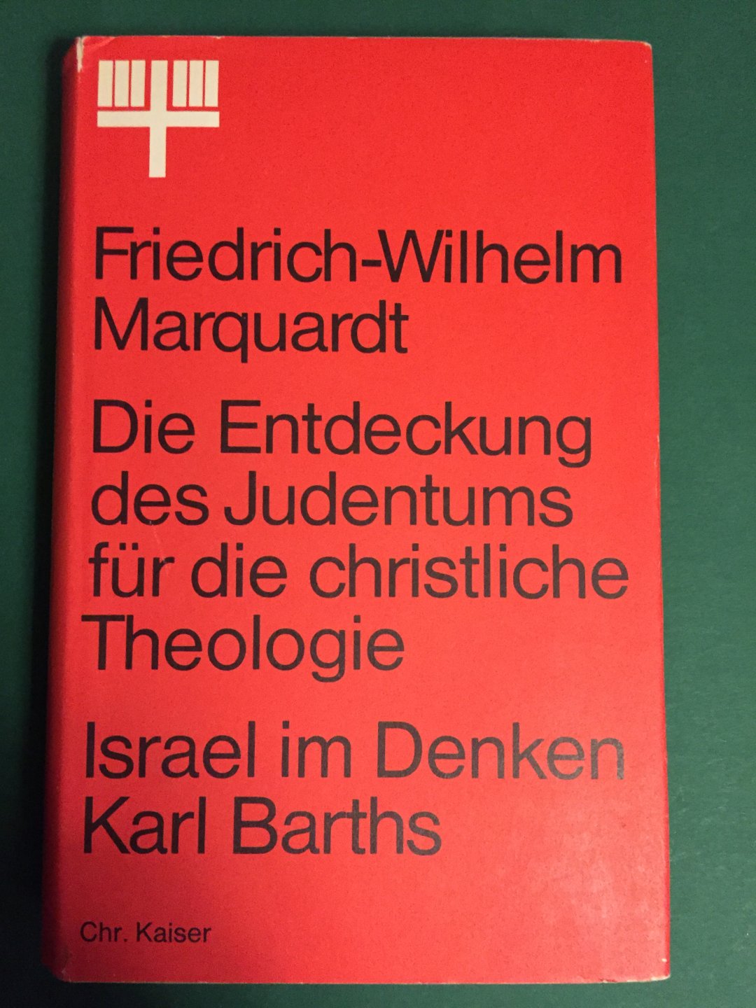 Marquardt, Friedrich-Wilhelm - Die Entdeckung des Judentums für die christliche Theologie - Israel im Denken Karl Barths