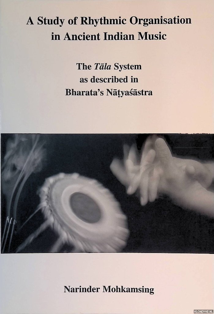 Mohkamsing, Narindersing - A Study of Rhythmic Organisation in Ancient Indian Music: The Tāla System as Described in Bharata's Natysastra
