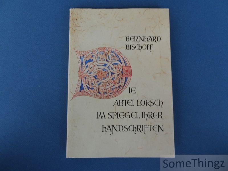 Bernhard Bischoff. - Die Abtei Lorsch im Spiegel ihrer Handschriften.