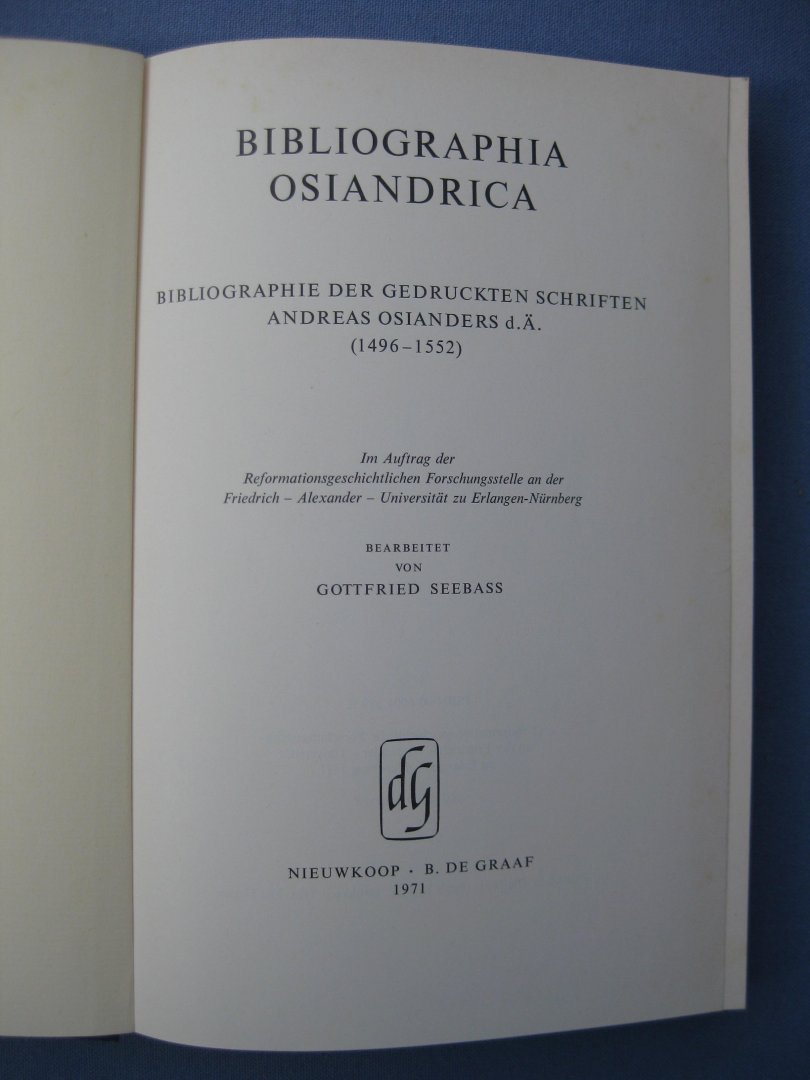 Seebass, Gottfried - Bibliographica Osiandrica. Bibliographie der gedruckten Schriften Andreas Osianders d. Ä. (1496-1552).
