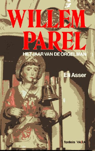 Asser, Eli - Willem Parel. Het jaar van de orgelman