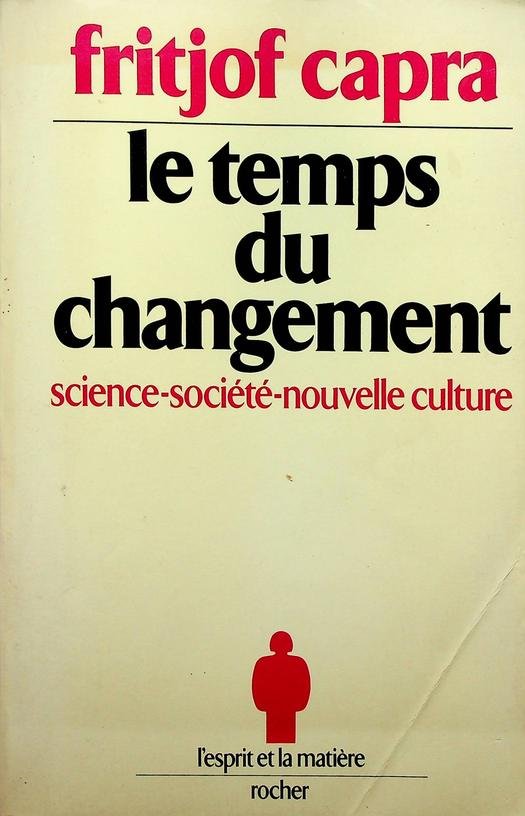 Capra, Fritjof - Le temps du changement. Science, société et nouvelle culture