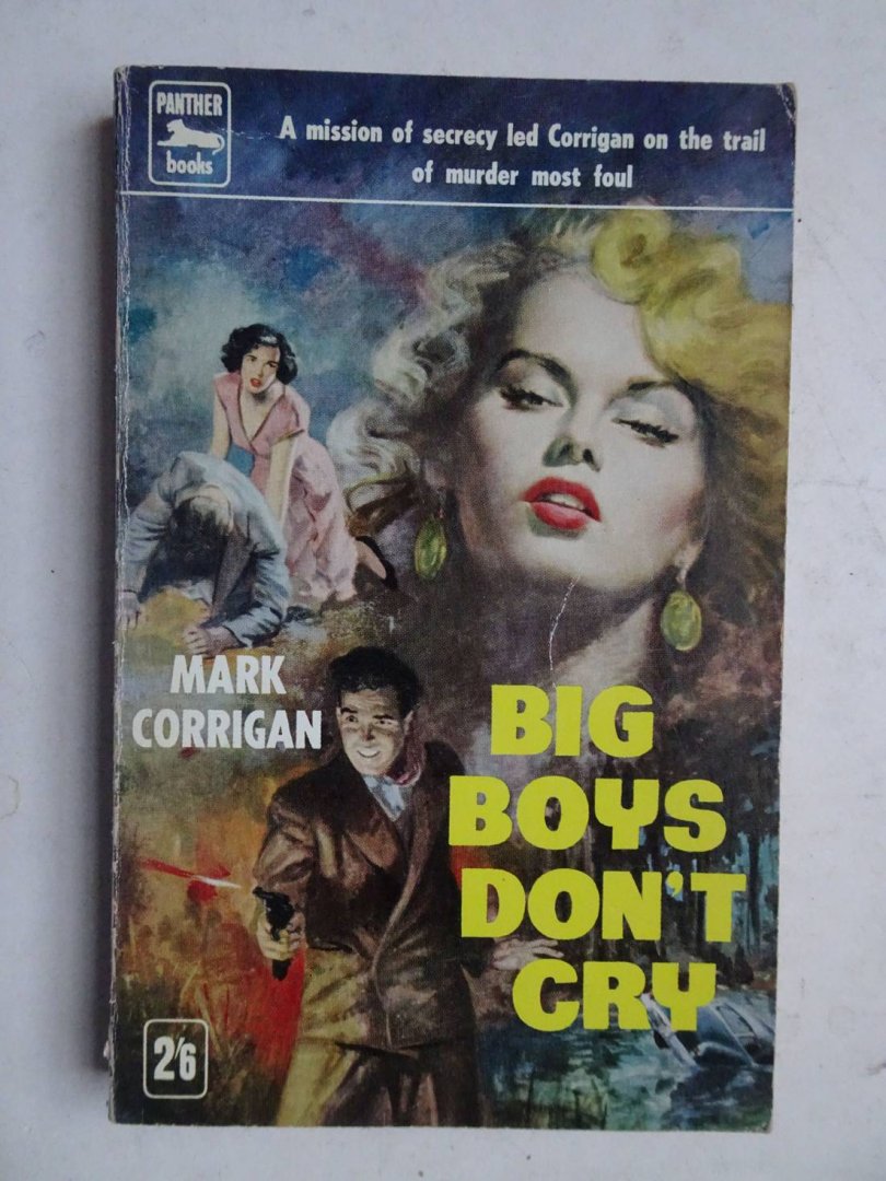 Corrigan, Mark. - Big boys don't cry. A mission of secrecy led Corrigan on the trail of murder most foul.