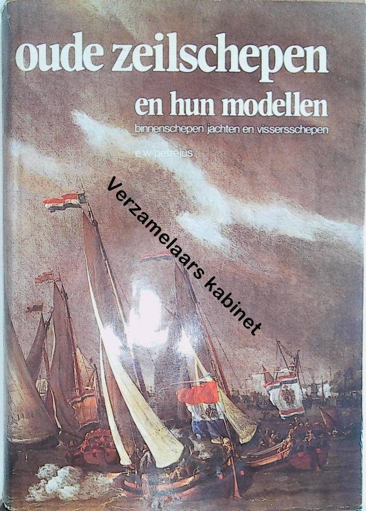 Petrejus, E.W - Oude zeilschepen en hun modellen , binnenschepen, jachten en vissersschepen