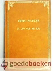 Poel, Ds. Joh. van der - Eben-Haëzer --- Episoden uit zijn leven ter gedachtenis van zijn 40-jarige ambtsbediening en huwelijksvereniging, verrijkt met enkele brieven en samenspraken en een enkele nalezing uit de kerkvaders Augustinus, Bernardus en Anselmus