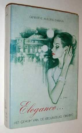 Dariaux, G.A. - Elegance : het geheim van de vrouwelijke charme.