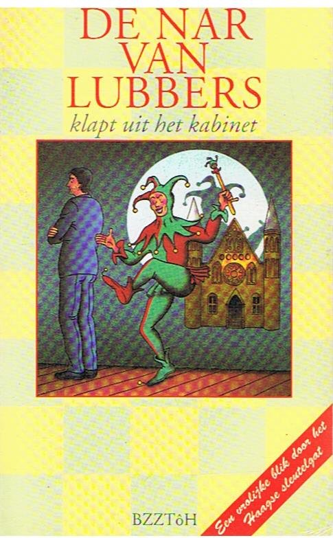diverse - De nar van Lubbers klapt uit het kabinet - een vrolijke blik door het Haagse sleutelgat