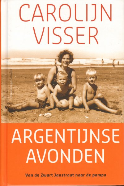 Visser, Carolijn - Argentijnse Avonden (Van de Zwart Janstraat naar de pampa), 253 pag. hardcover, gave staat