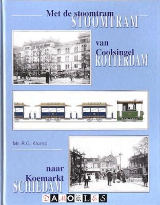 R.G. Klomp - Met de stoomtram van Coolsingel Rotterdam naar Koemarkt Schiedam