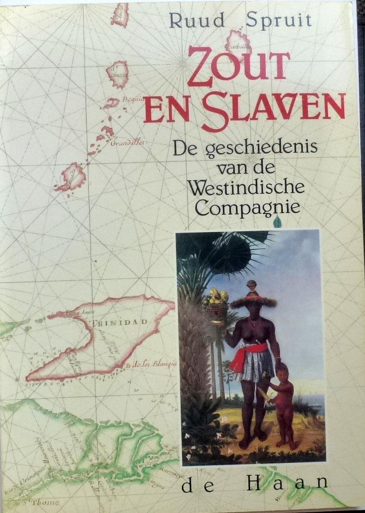Spruit, Ruud - Zout en Slaven -De geschiedenis van de Westindische Compagnie.